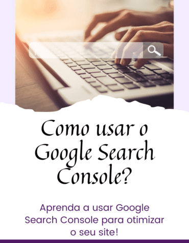 Como usar o Google Search Console para otimizar o seu site