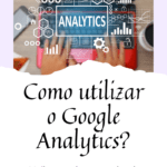 Como utilizar o Google Analytics para melhorar o desempenho do seu website